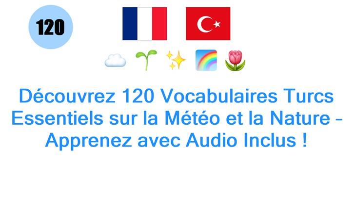 Découvrez 120 Vocabulaires Turcs Essentiels sur la Météo et la Nature – Apprenez avec Audio Inclus ! Découvrez 120 Vocabulaires Turcs Essentiels sur la Météo et la Nature – Apprenez avec Audio Inclus !